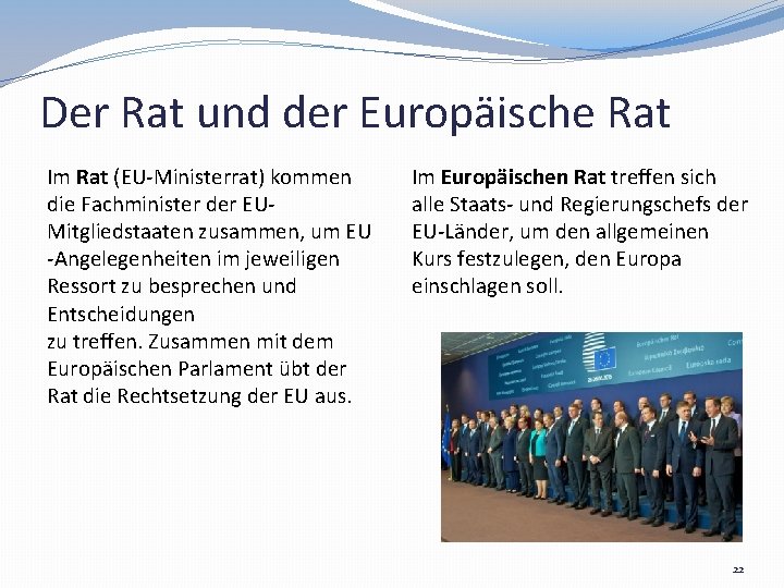 Der Rat und der Europäische Rat Im Rat (EU-Ministerrat) kommen die Fachminister der EUMitgliedstaaten