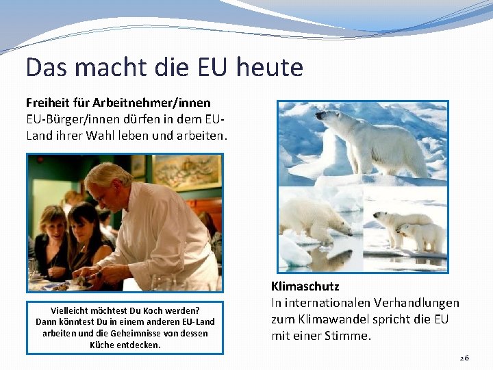 Das macht die EU heute Freiheit für Arbeitnehmer/innen EU-Bürger/innen dürfen in dem EULand ihrer