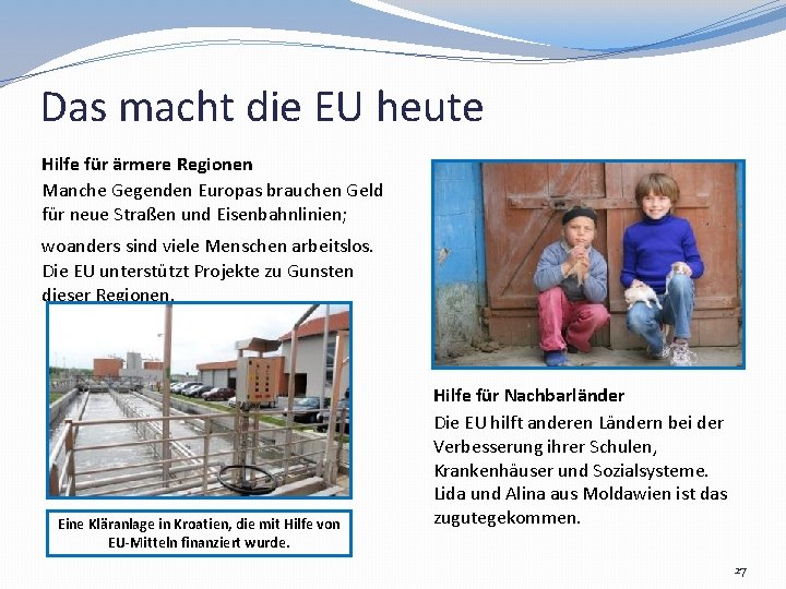 Das macht die EU heute Hilfe für ärmere Regionen Manche Gegenden Europas brauchen Geld