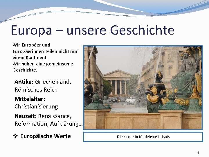 Europa – unsere Geschichte Wir Europäer und Europäerinnen teilen nicht nur einen Kontinent. Wir