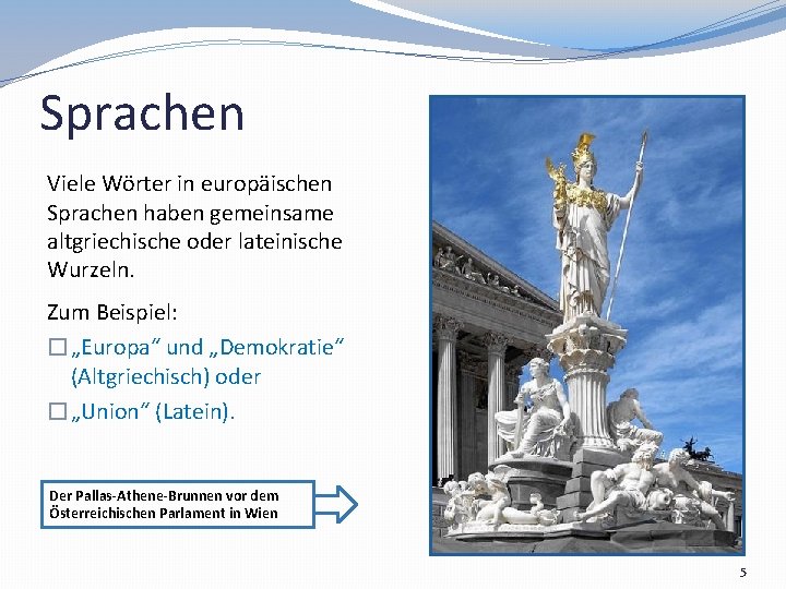 Sprachen Viele Wörter in europäischen Sprachen haben gemeinsame altgriechische oder lateinische Wurzeln. Zum Beispiel:
