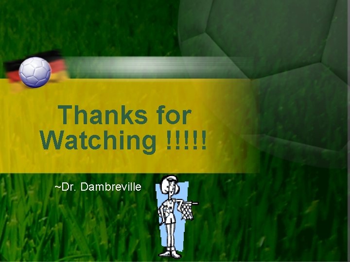 Thanks for Watching !!!!! ~Dr. Dambreville 