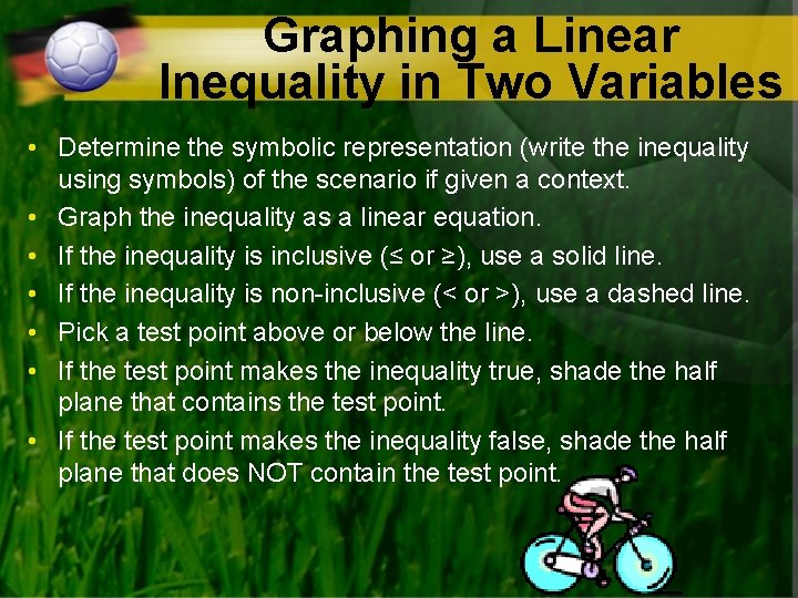 Graphing a Linear Inequality in Two Variables • Determine the symbolic representation (write the