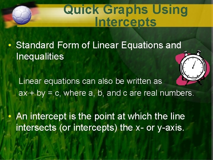 Quick Graphs Using Intercepts • Standard Form of Linear Equations and Inequalities Linear equations