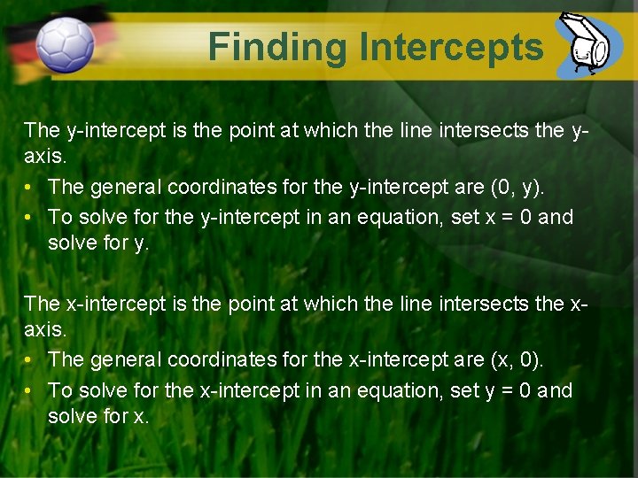 Finding Intercepts The y-intercept is the point at which the line intersects the yaxis.