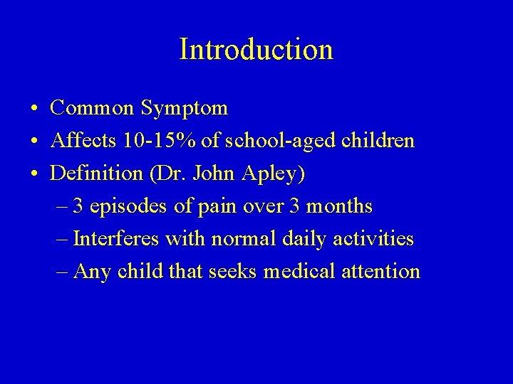 Introduction • Common Symptom • Affects 10 -15% of school-aged children • Definition (Dr.
