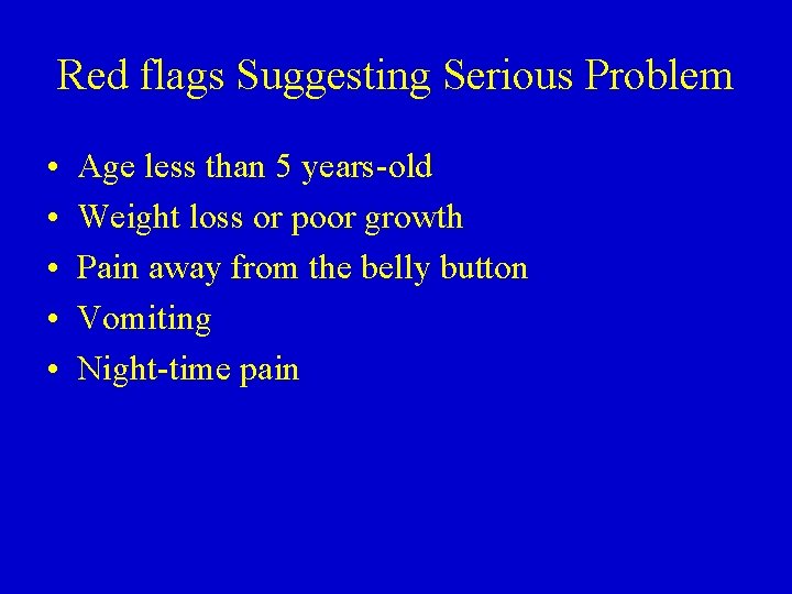 Red flags Suggesting Serious Problem • • • Age less than 5 years-old Weight