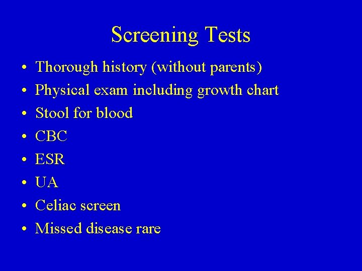 Screening Tests • • Thorough history (without parents) Physical exam including growth chart Stool