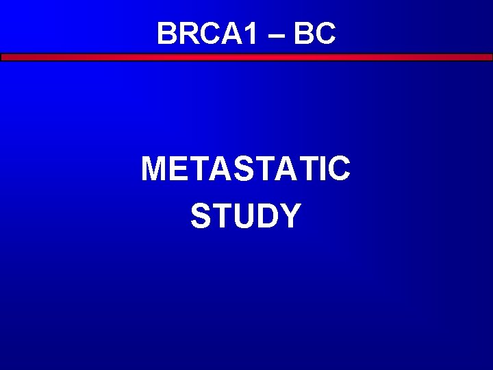 BRCA 1 – BC METASTATIC STUDY 