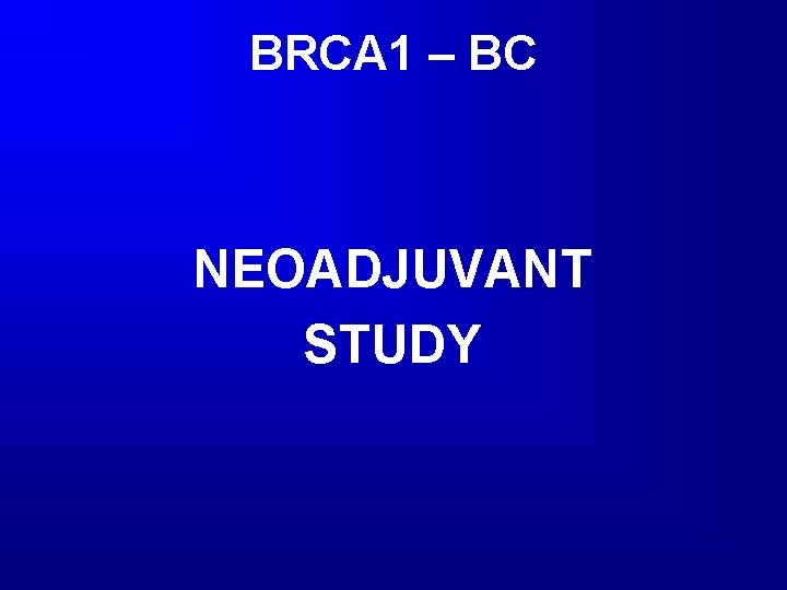 BRCA 1 – BC NEOADJUVANT STUDY 