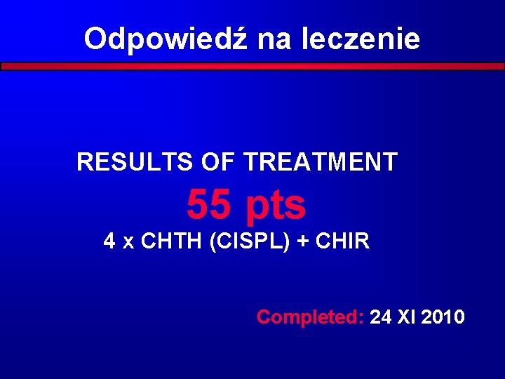 Odpowiedź na leczenie RESULTS OF TREATMENT 55 pts 4 x CHTH (CISPL) + CHIR