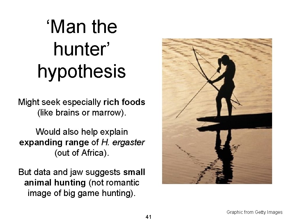 ‘Man the hunter’ hypothesis Might seek especially rich foods (like brains or marrow). Would