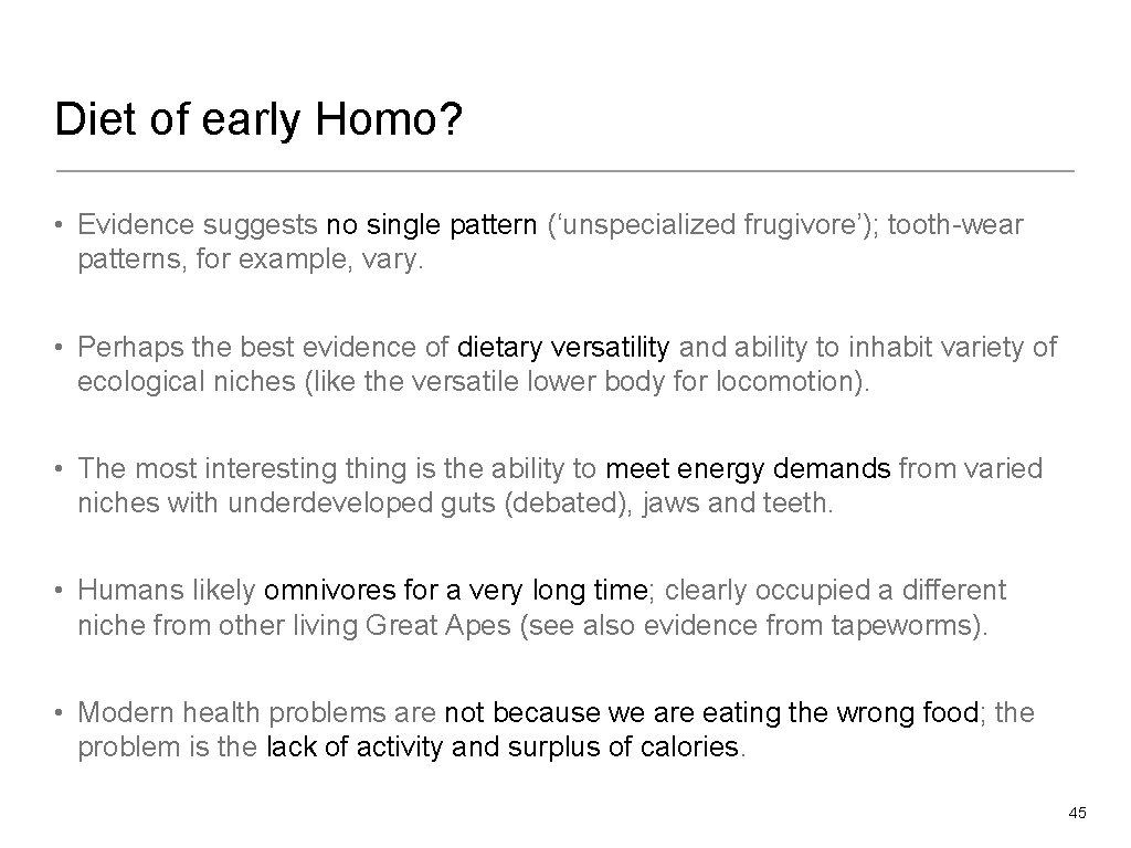 Diet of early Homo? • Evidence suggests no single pattern (‘unspecialized frugivore’); tooth-wear patterns,