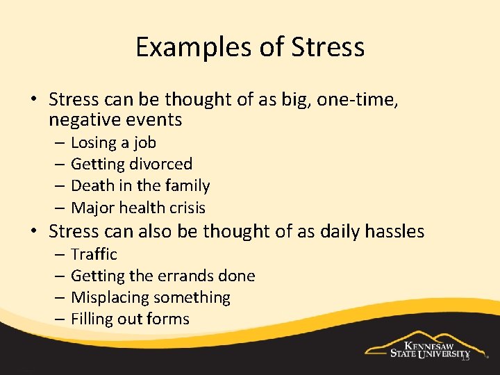 Examples of Stress • Stress can be thought of as big, one-time, negative events