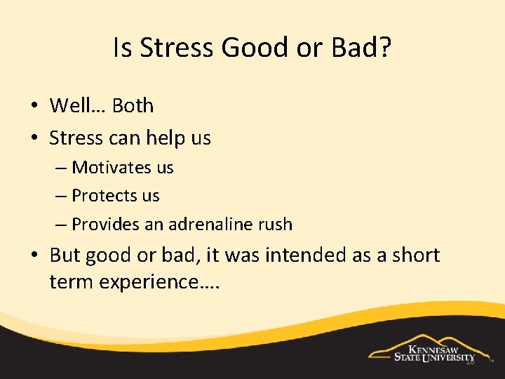 Is Stress Good or Bad? • Well… Both • Stress can help us –