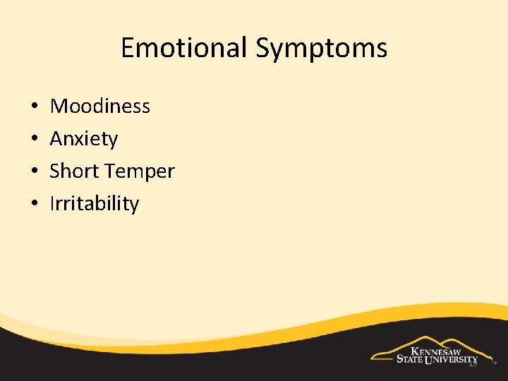 Emotional Symptoms • • Moodiness Anxiety Short Temper Irritability 19 
