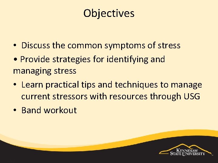 Objectives • Discuss the common symptoms of stress • Provide strategies for identifying and