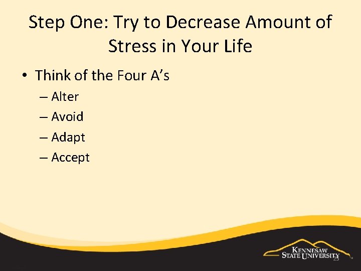 Step One: Try to Decrease Amount of Stress in Your Life • Think of