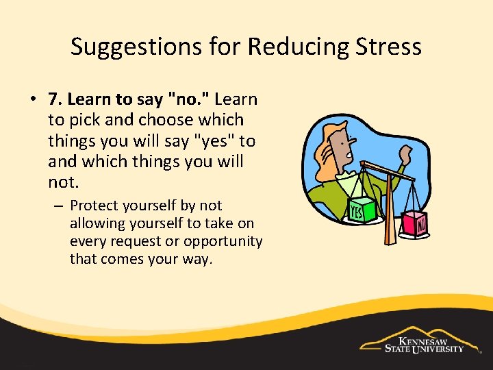 Suggestions for Reducing Stress • 7. Learn to say "no. " Learn to pick