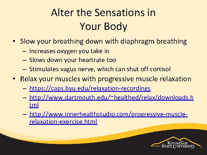 Alter the Sensations in Your Body • Slow your breathing down with diaphragm breathing