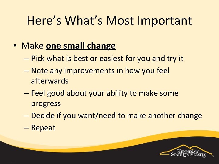 Here’s What’s Most Important • Make one small change – Pick what is best