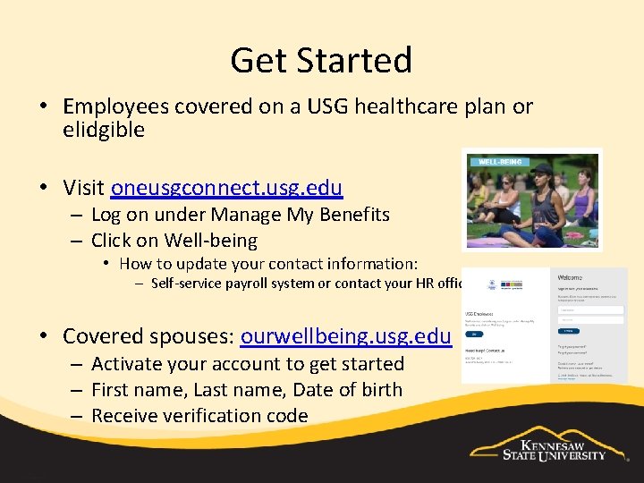 Get Started • Employees covered on a USG healthcare plan or elidgible • Visit