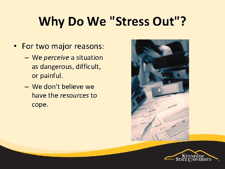 Why Do We "Stress Out"? • For two major reasons: – We perceive a