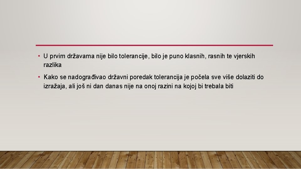  • U prvim državama nije bilo tolerancije, bilo je puno klasnih, rasnih te