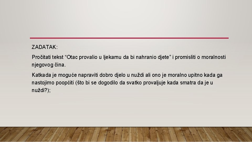 ZADATAK: Pročitati tekst “Otac provalio u ljekarnu da bi nahranio djete” i promisliti o