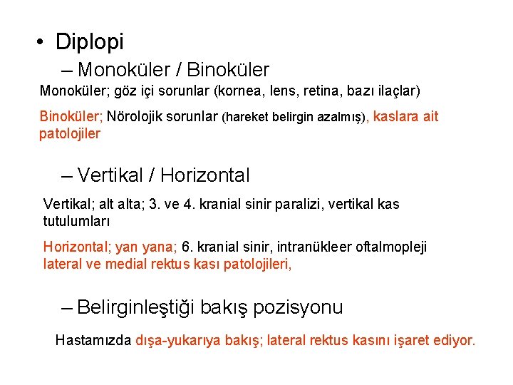  • Diplopi – Monoküler / Binoküler Monoküler; göz içi sorunlar (kornea, lens, retina,