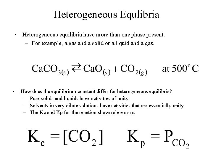 Heterogeneous Equlibria • Heterogeneous equilibria have more than one phase present. – For example,