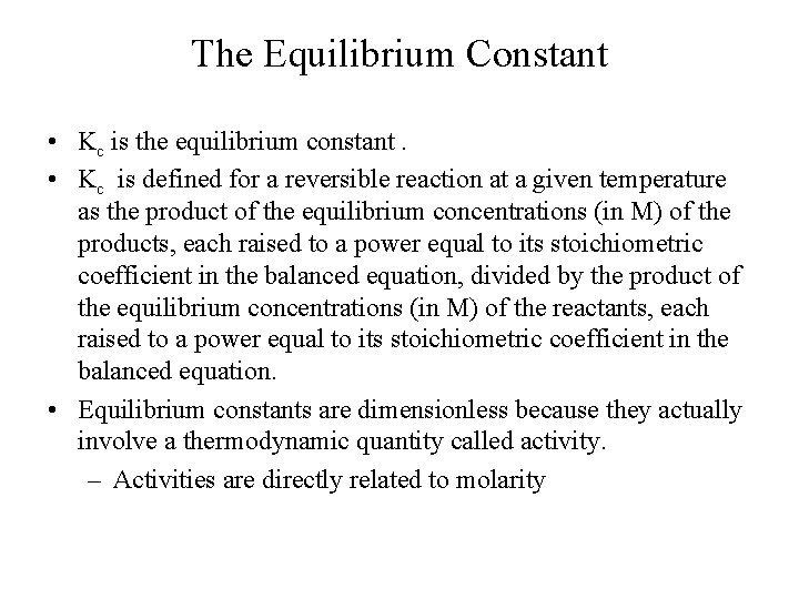 The Equilibrium Constant • Kc is the equilibrium constant. • Kc is defined for