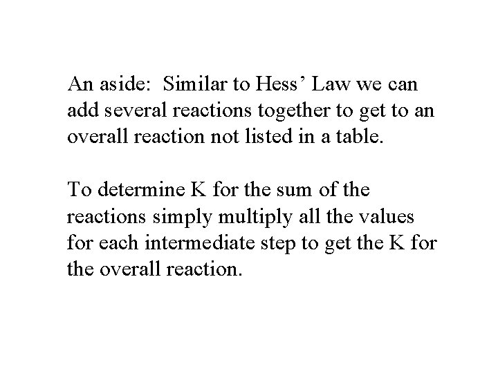 An aside: Similar to Hess’ Law we can add several reactions together to get