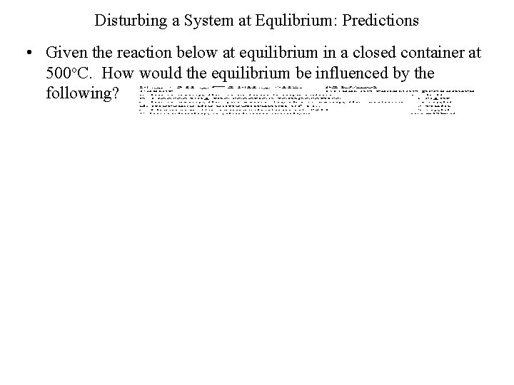 Disturbing a System at Equlibrium: Predictions • Given the reaction below at equilibrium in