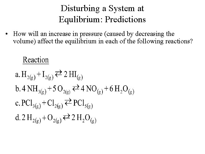 Disturbing a System at Equlibrium: Predictions • How will an increase in pressure (caused