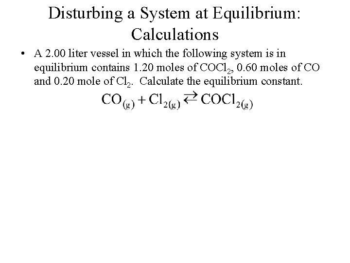 Disturbing a System at Equilibrium: Calculations • A 2. 00 liter vessel in which