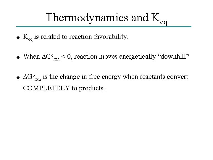 Thermodynamics and Keq u Keq is related to reaction favorability. u When ∆Gorxn <