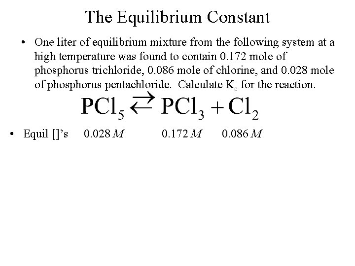 The Equilibrium Constant • One liter of equilibrium mixture from the following system at