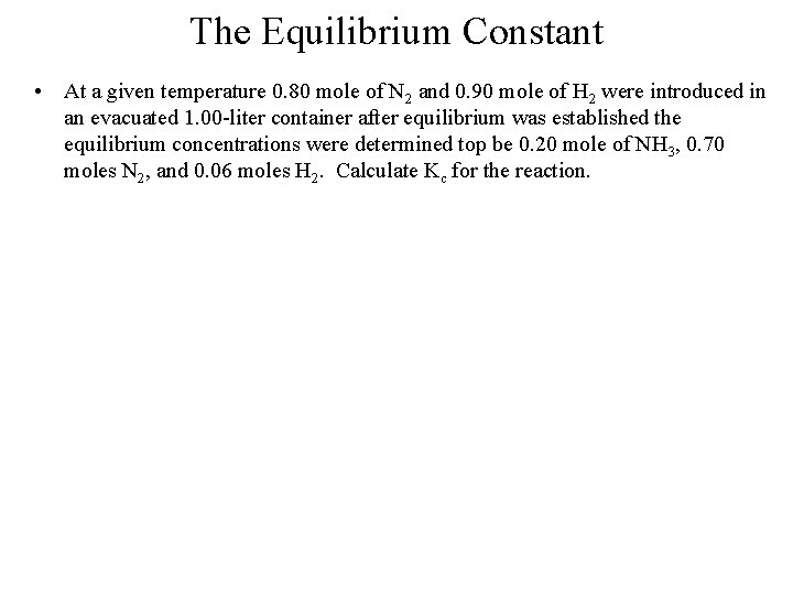 The Equilibrium Constant • At a given temperature 0. 80 mole of N 2