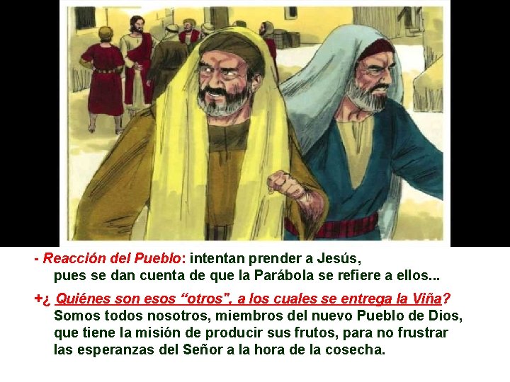 - Reacción del Pueblo: intentan prender a Jesús, pues se dan cuenta de que