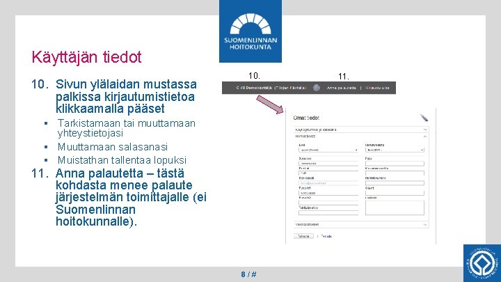 Käyttäjän tiedot 10. Sivun ylälaidan mustassa palkissa kirjautumistietoa klikkaamalla pääset 10. § Tarkistamaan tai