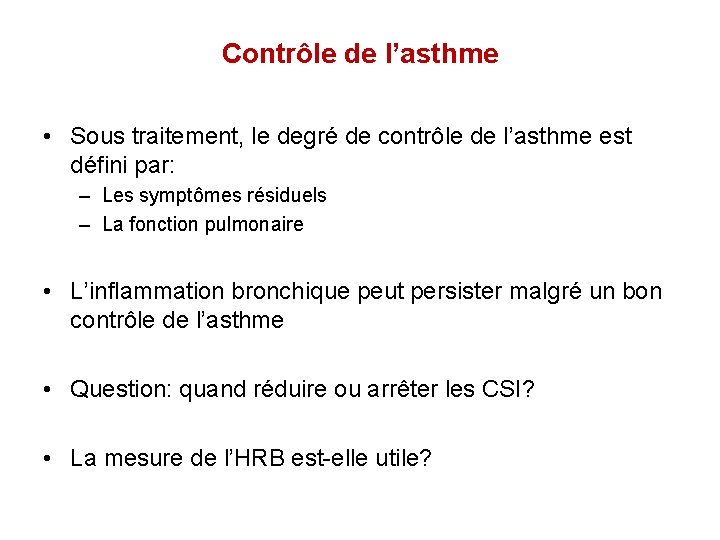 Contrôle de l’asthme • Sous traitement, le degré de contrôle de l’asthme est défini