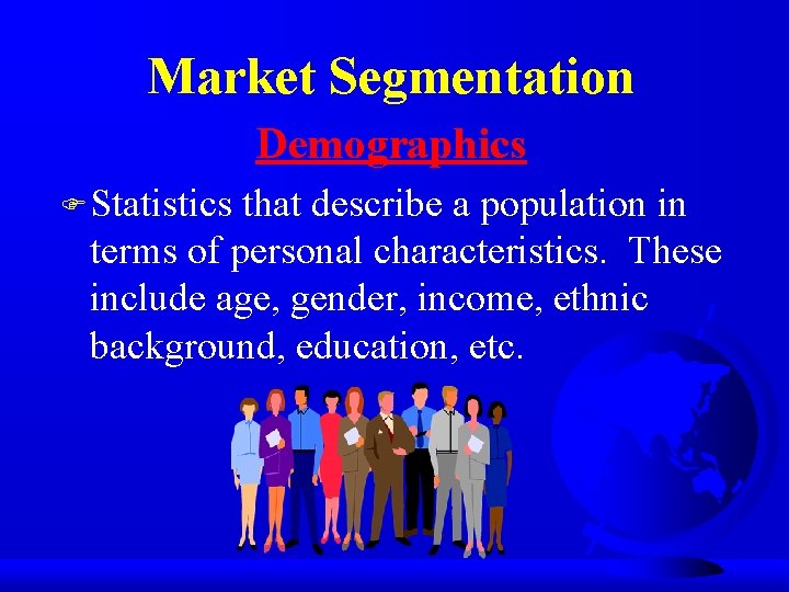 Market Segmentation Demographics F Statistics that describe a population in terms of personal characteristics.