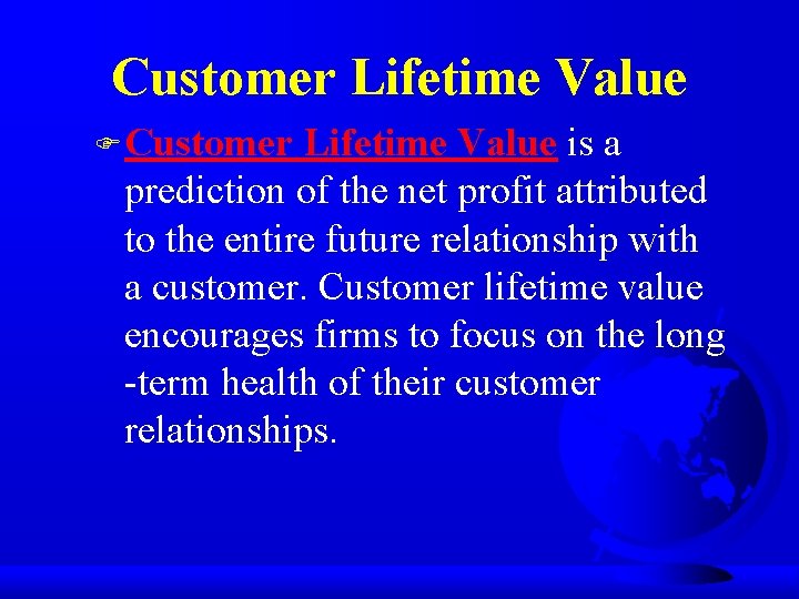 Customer Lifetime Value F Customer Lifetime Value is a prediction of the net profit
