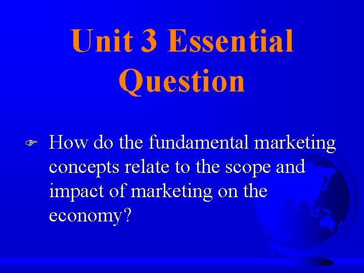 Unit 3 Essential Question F How do the fundamental marketing concepts relate to the