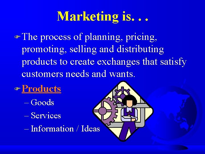 Marketing is. . . F The process of planning, pricing, promoting, selling and distributing