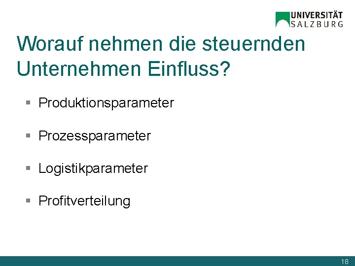 Worauf nehmen die steuernden Unternehmen Einfluss? § Produktionsparameter § Prozessparameter § Logistikparameter § Profitverteilung