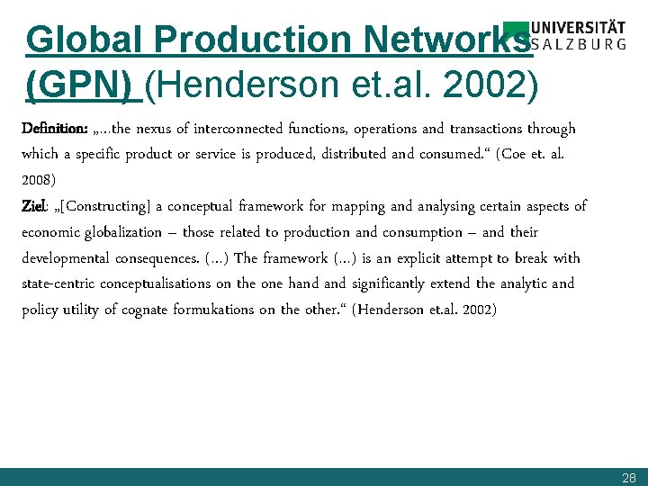 Global Production Networks (GPN) (Henderson et. al. 2002) Definition: „…the nexus of interconnected functions,