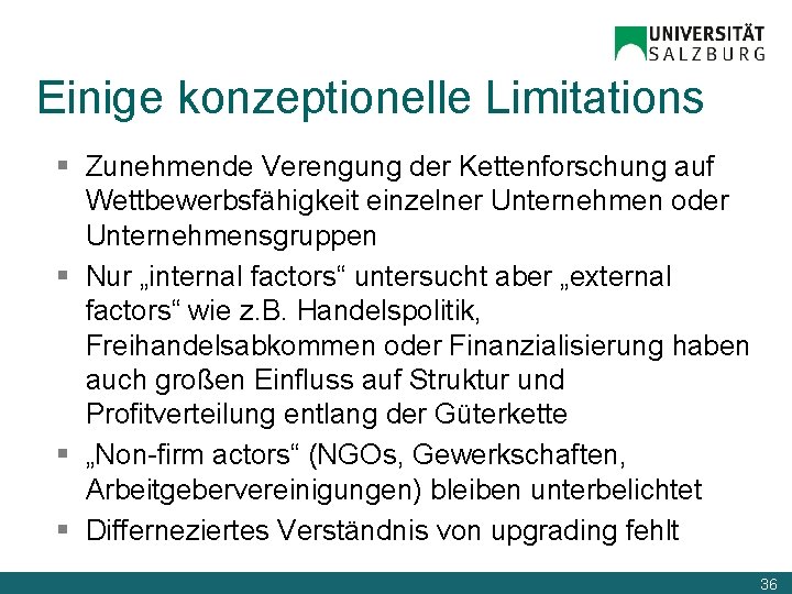 Einige konzeptionelle Limitations § Zunehmende Verengung der Kettenforschung auf Wettbewerbsfähigkeit einzelner Unternehmen oder Unternehmensgruppen