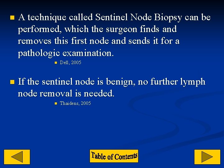 n A technique called Sentinel Node Biopsy can be performed, which the surgeon finds